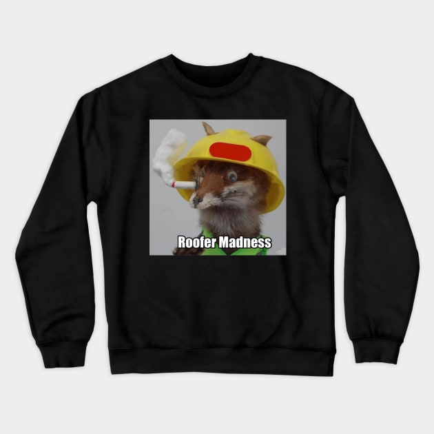 Roofer Madness Crewneck Sweatshirt by WorldAroundEwe